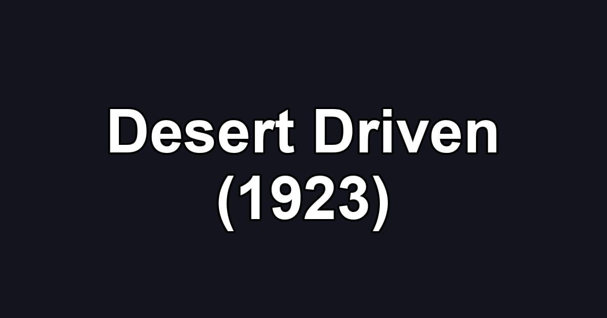 Desert Driven (1923)