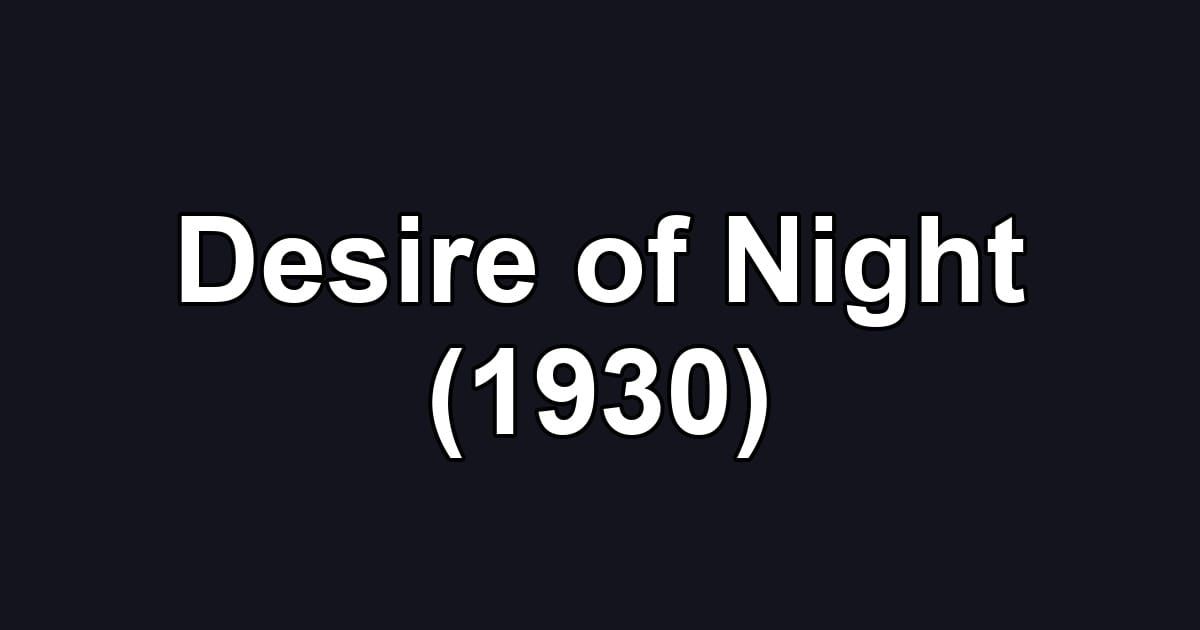 Desire of Night (1930)