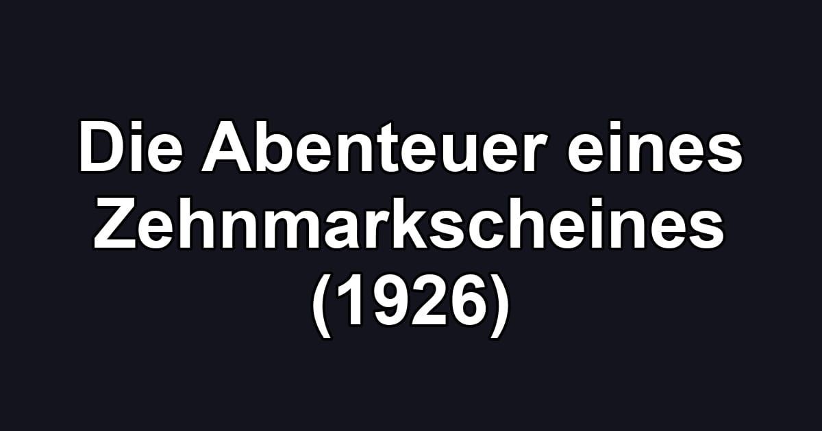 Die Abenteuer eines Zehnmarkscheines (1926)