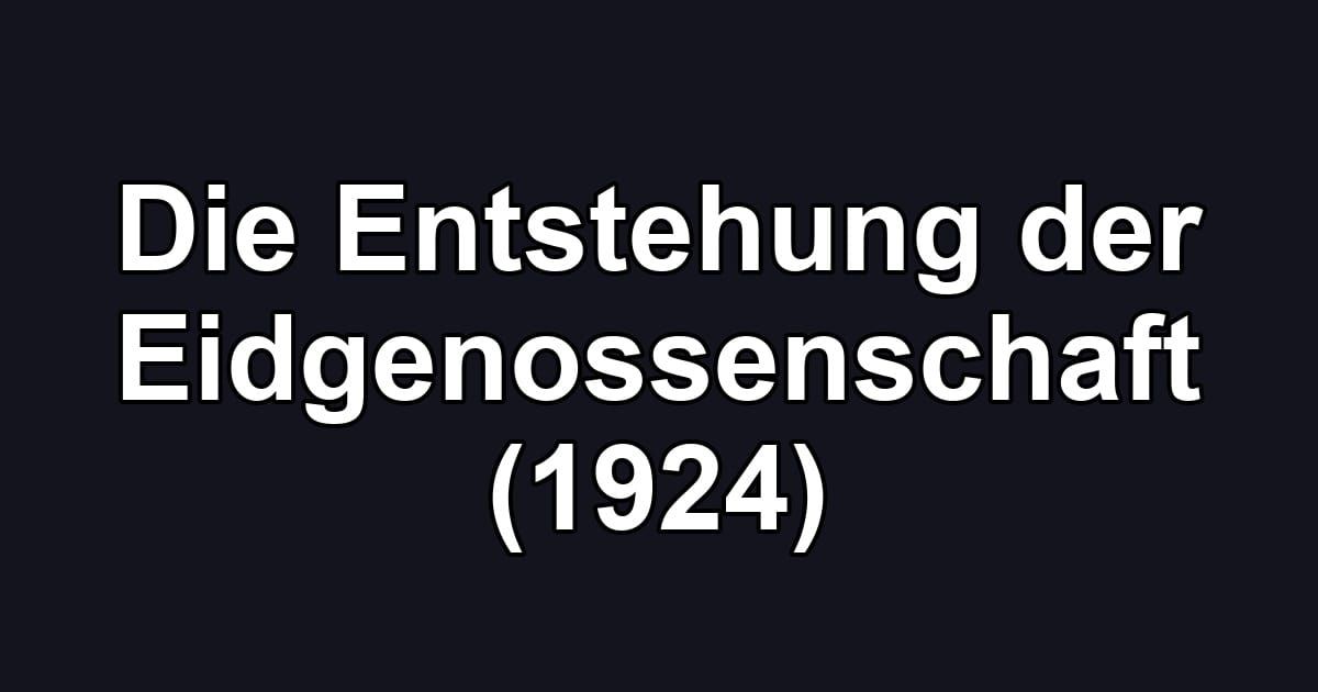 Die Entstehung der Eidgenossenschaft (1924)