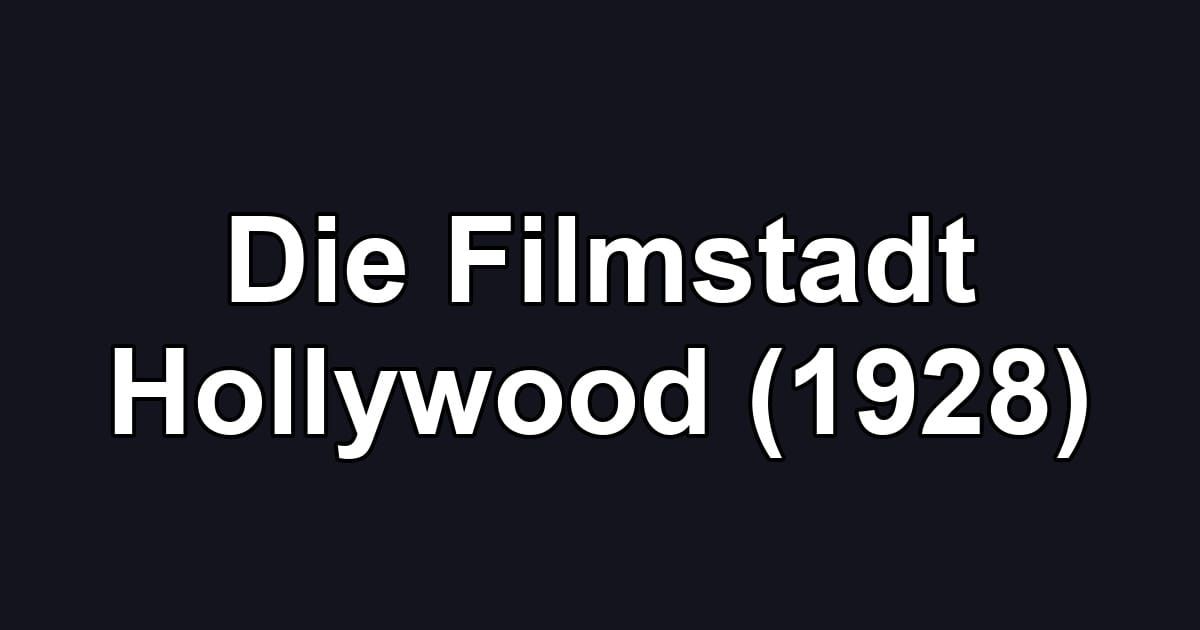 Die Filmstadt Hollywood (1928)