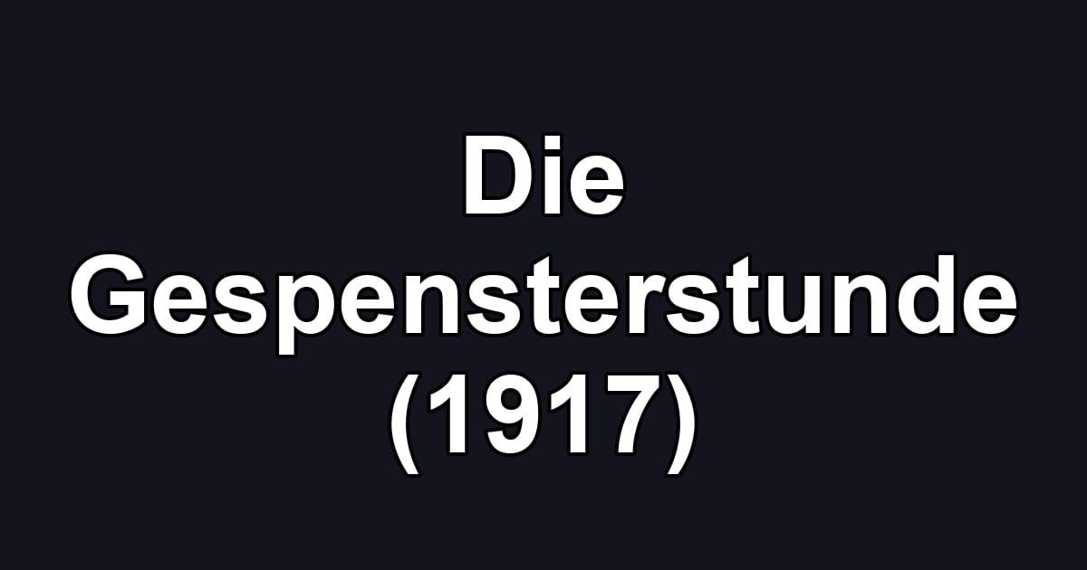 Die Gespensterstunde (1917)