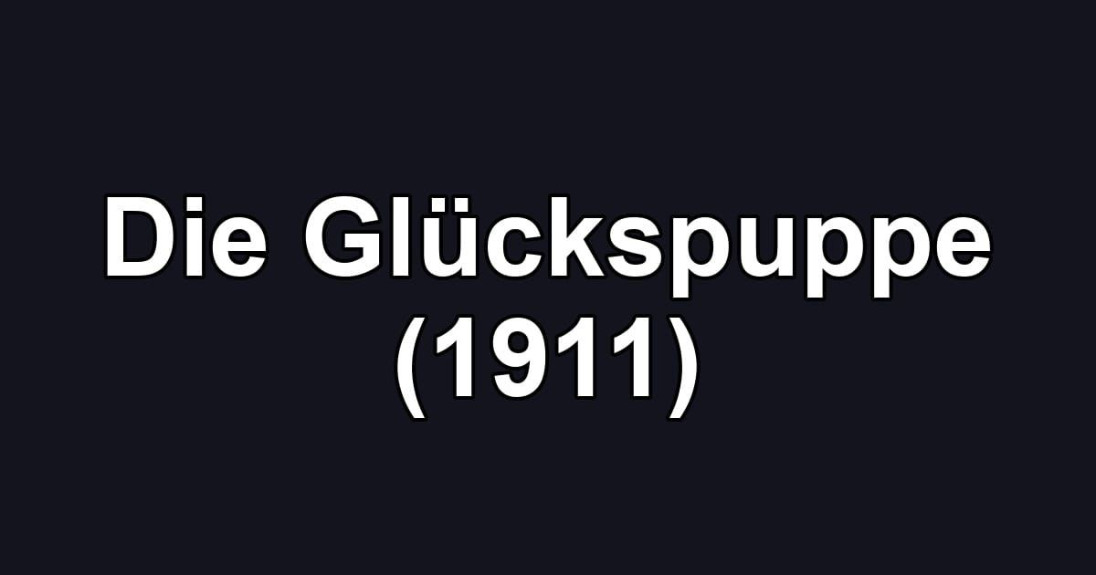 Die Glückspuppe (1911)
