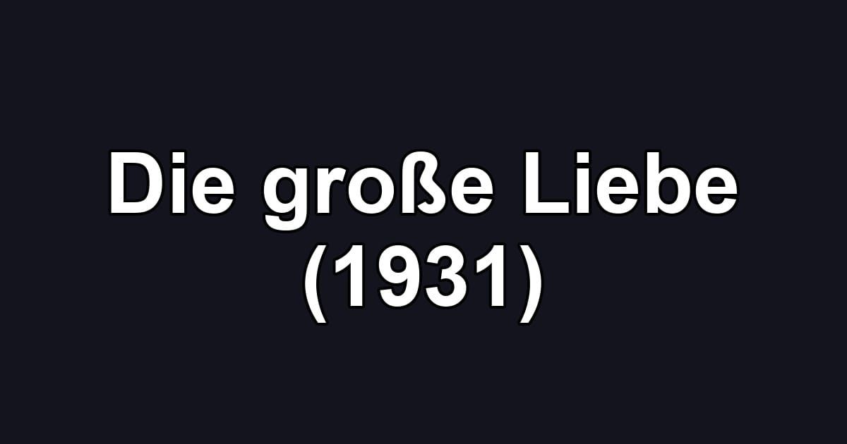 Die große Liebe (1931)