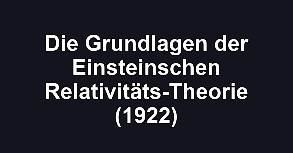 Die Grundlagen der Einsteinschen Relativitäts-Theorie (1922)