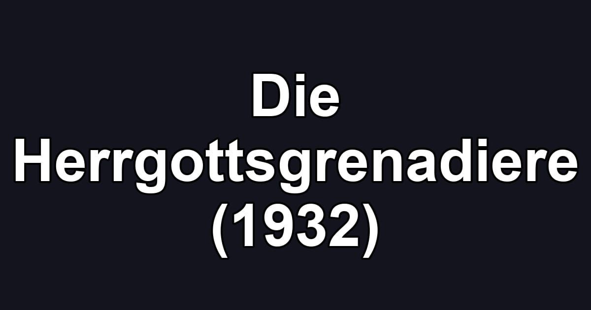 Die Herrgottsgrenadiere (1932)