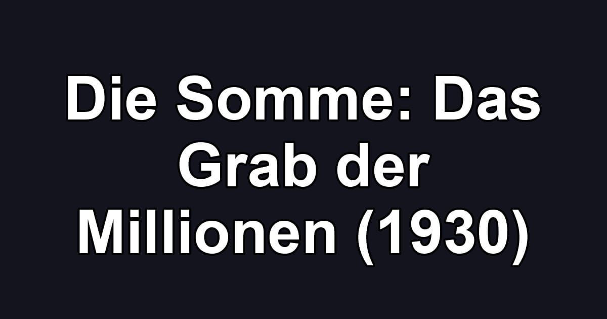 Die Somme: Das Grab der Millionen (1930)
