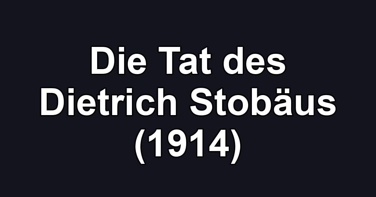 Die Tat des Dietrich Stobäus (1914)