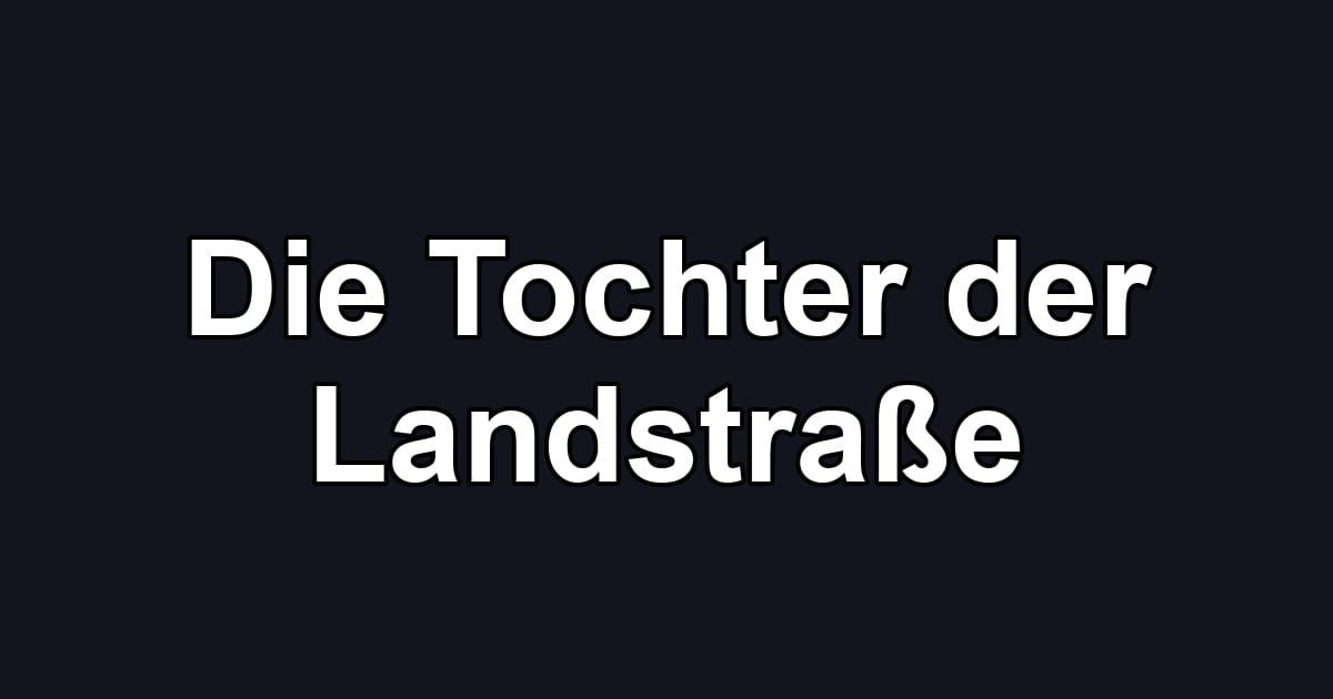 Die Tochter der Landstraße