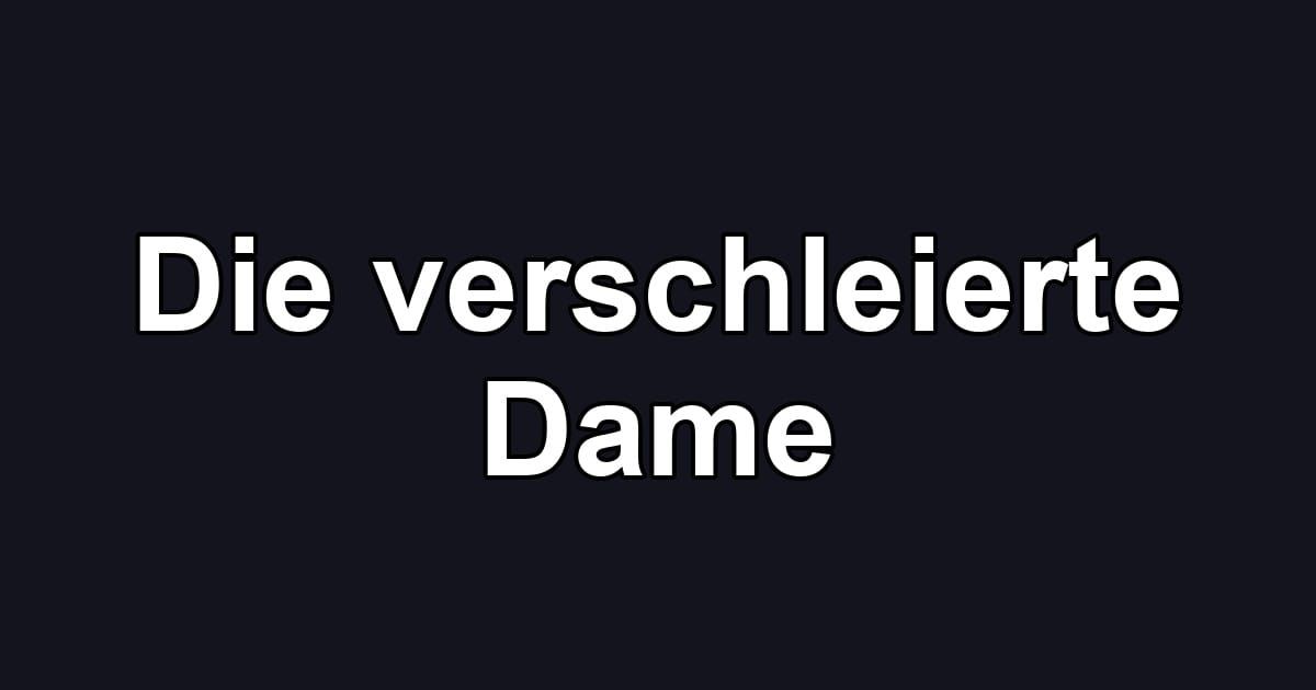 Die verschleierte Dame