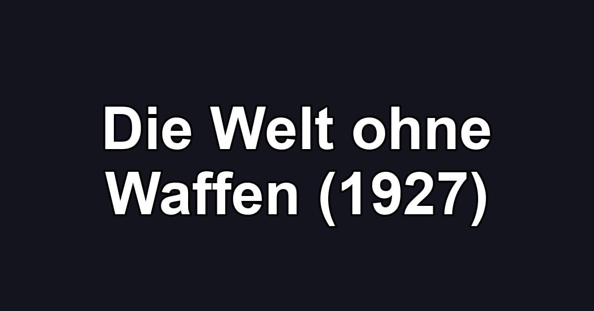 Die Welt ohne Waffen (1927)