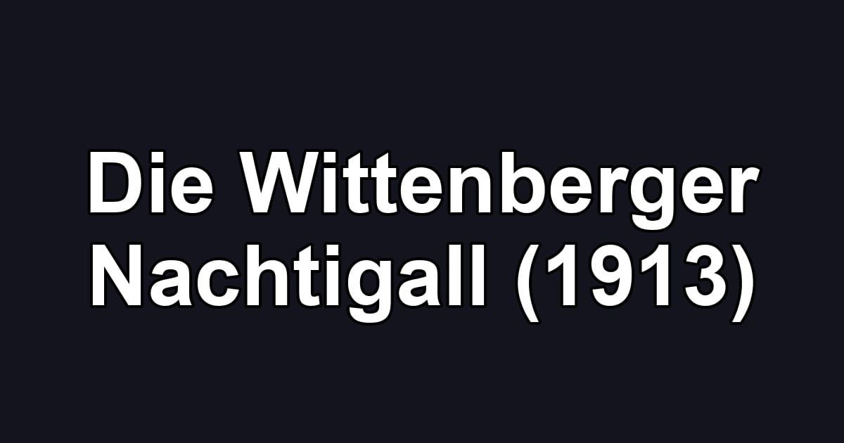 Die Wittenberger Nachtigall (1913)