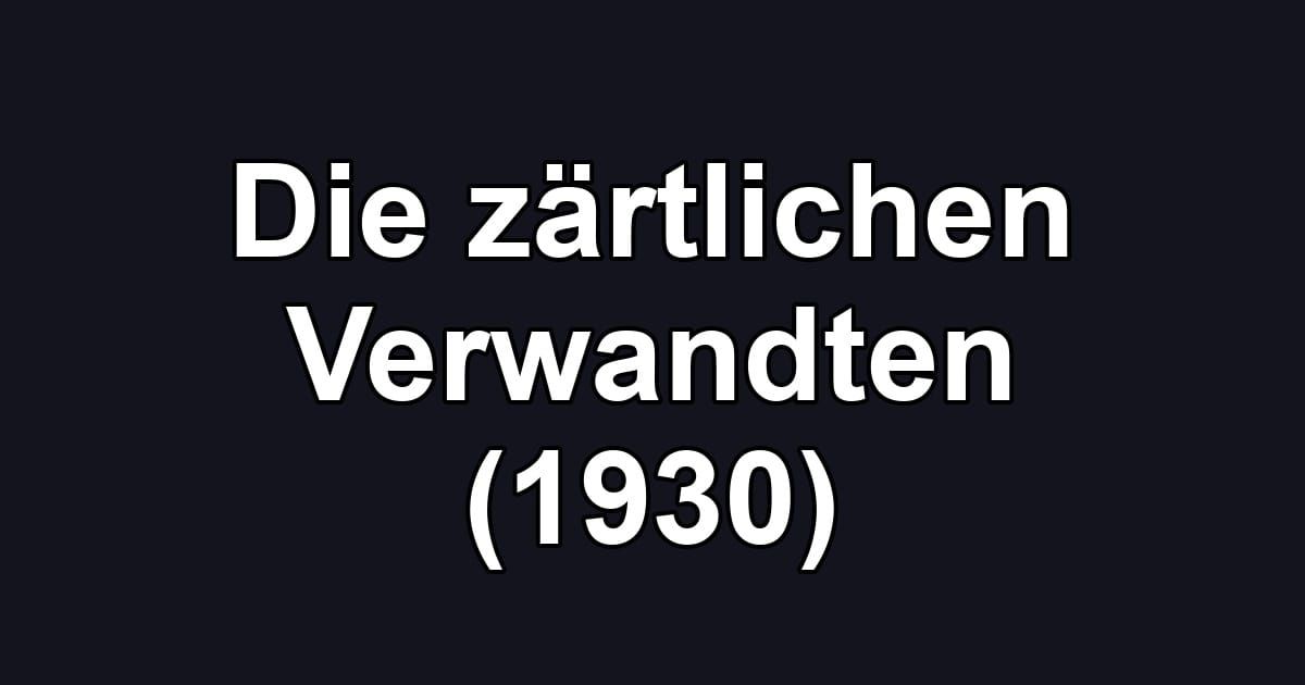 Die zärtlichen Verwandten (1930)