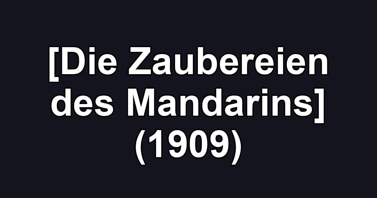 [Die Zaubereien des Mandarins] (1909)