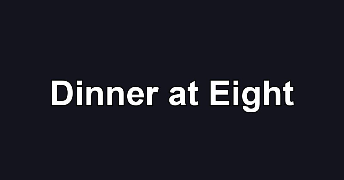 Dinner at Eight