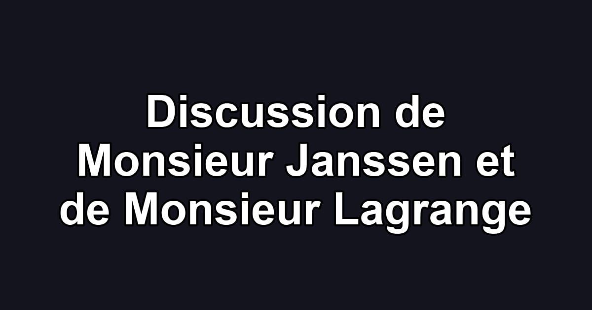 Discussion de Monsieur Janssen et de Monsieur Lagrange