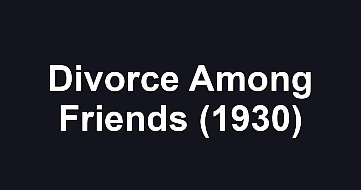 Divorce Among Friends (1930)
