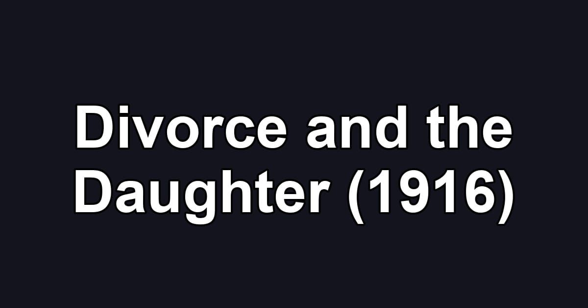 Divorce and the Daughter (1916)