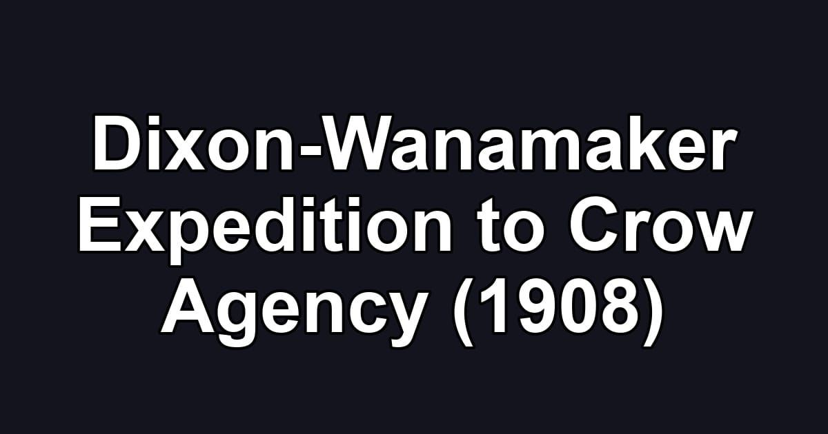 Dixon-Wanamaker Expedition to Crow Agency (1908)