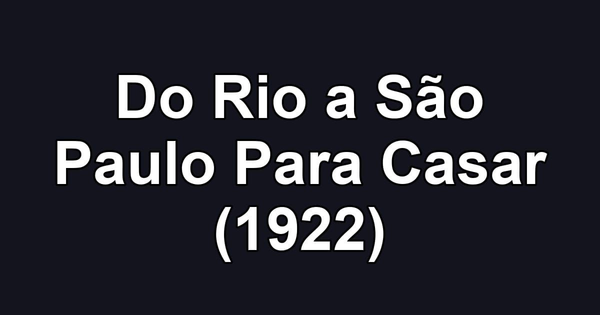 Do Rio a São Paulo Para Casar (1922)