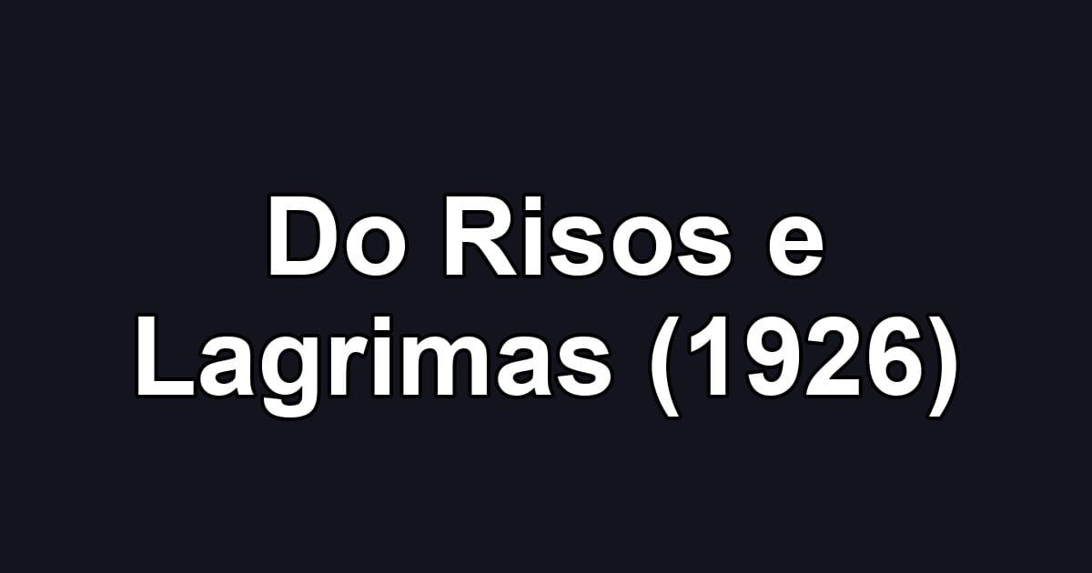 Do Risos e Lagrimas (1926)