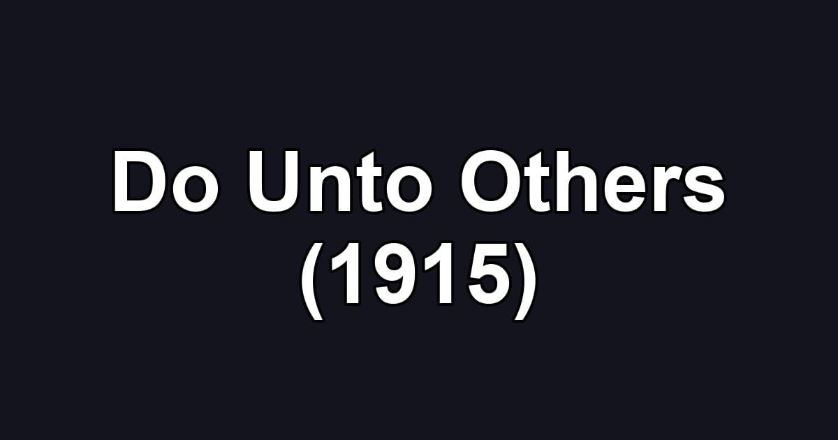 Do Unto Others (1915)