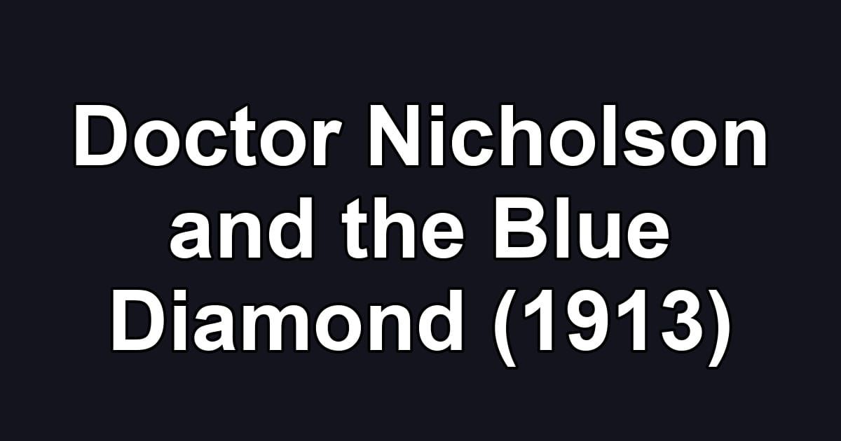 Doctor Nicholson and the Blue Diamond (1913)