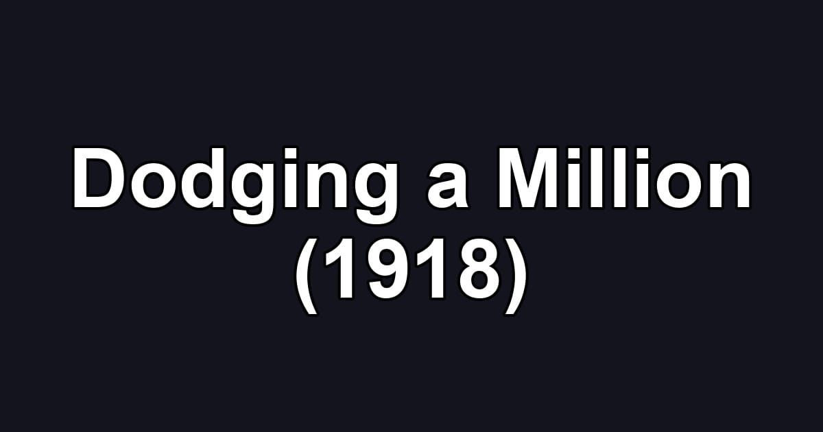 Dodging a Million (1918)