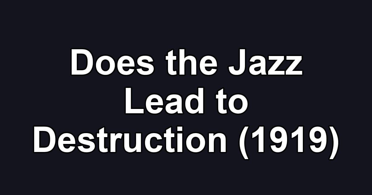 Does the Jazz Lead to Destruction (1919)