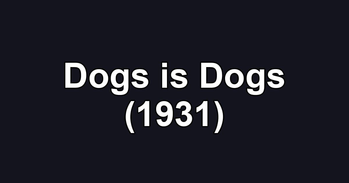 Dogs is Dogs (1931)