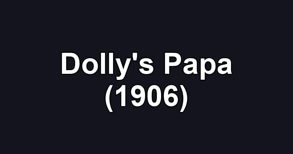 Dolly's Papa (1906)