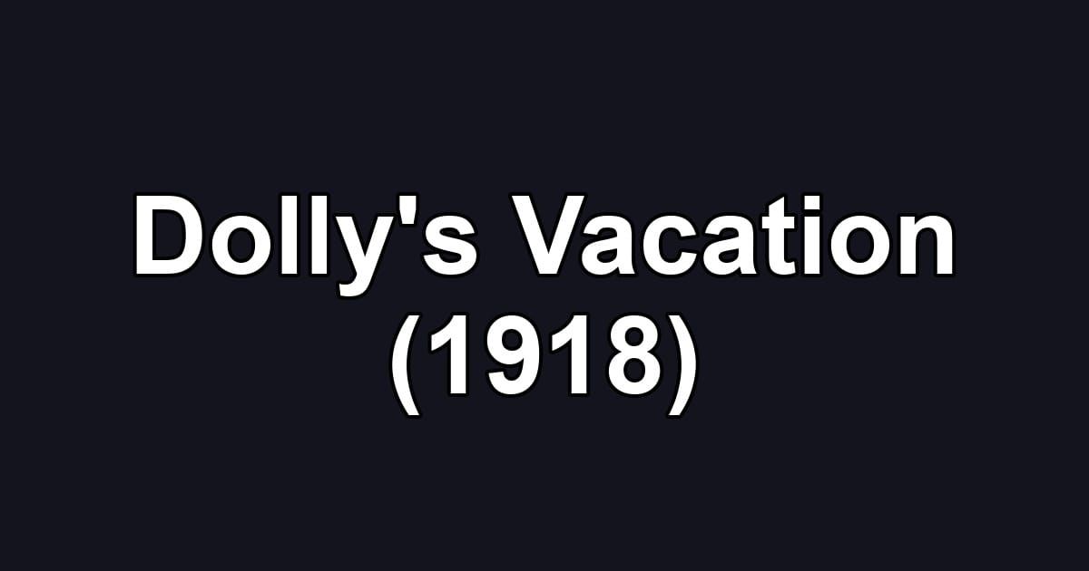 Dolly's Vacation (1918)
