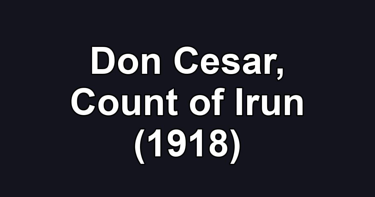 Don Cesar, Count of Irun (1918)