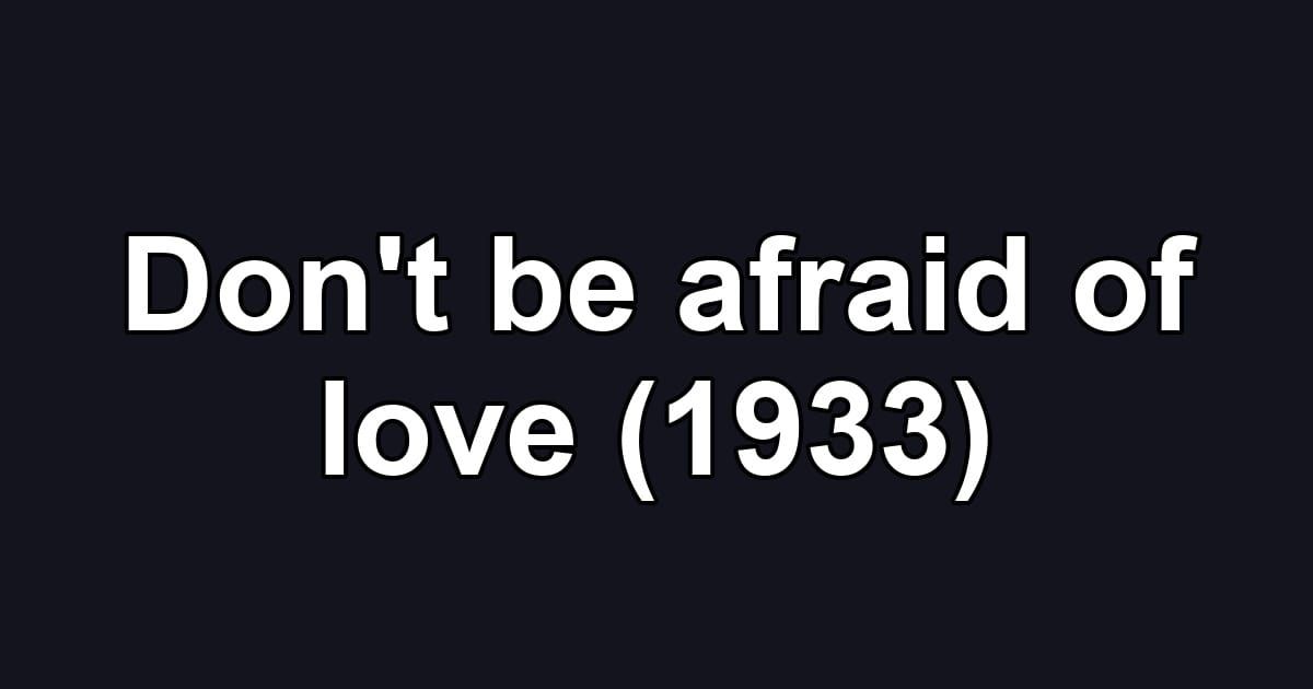 Don't be afraid of love (1933)