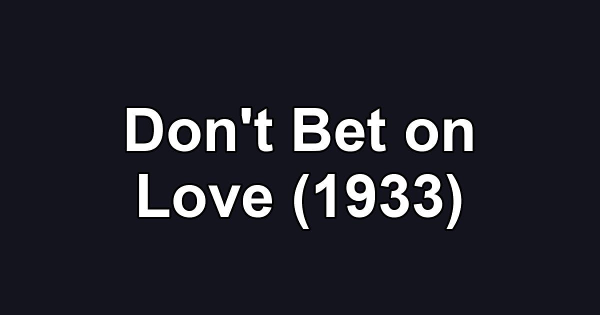 Don't Bet on Love (1933)