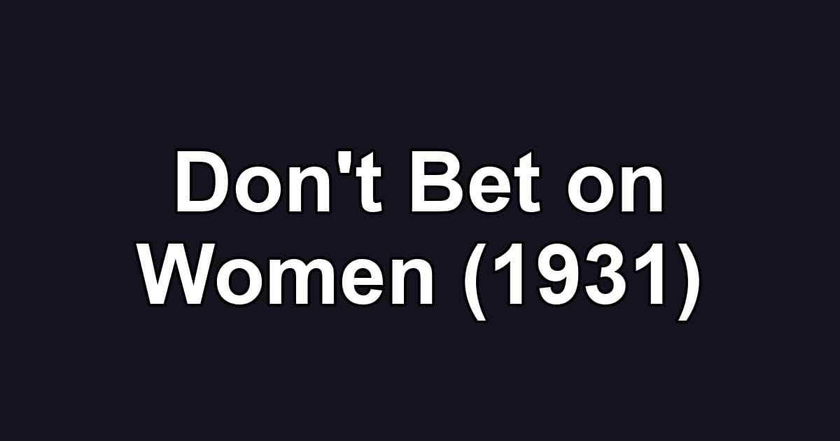 Don't Bet on Women (1931)