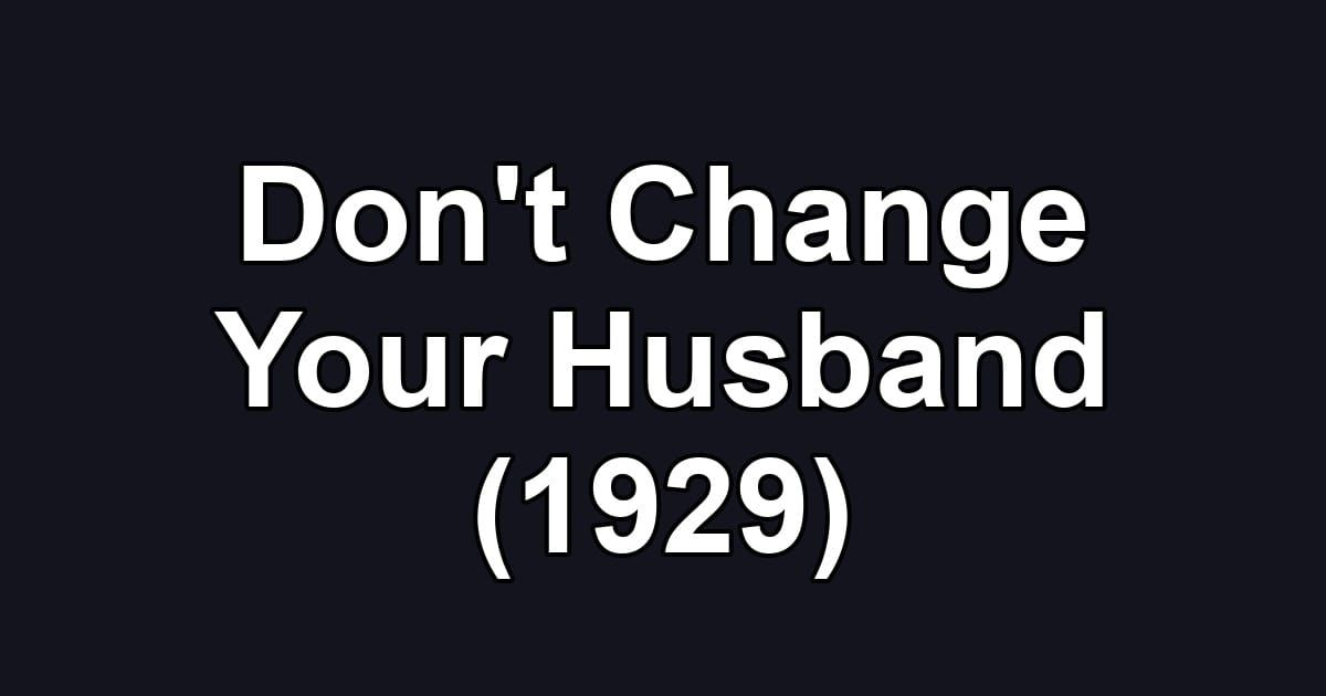 Don't Change Your Husband (1929)