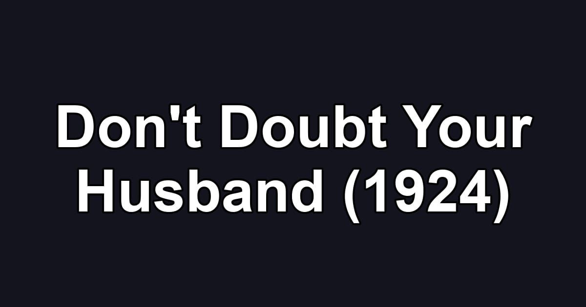 Don't Doubt Your Husband (1924)