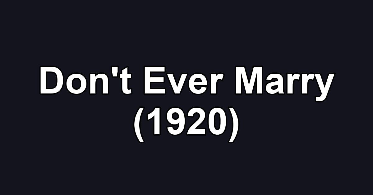 Don't Ever Marry (1920)