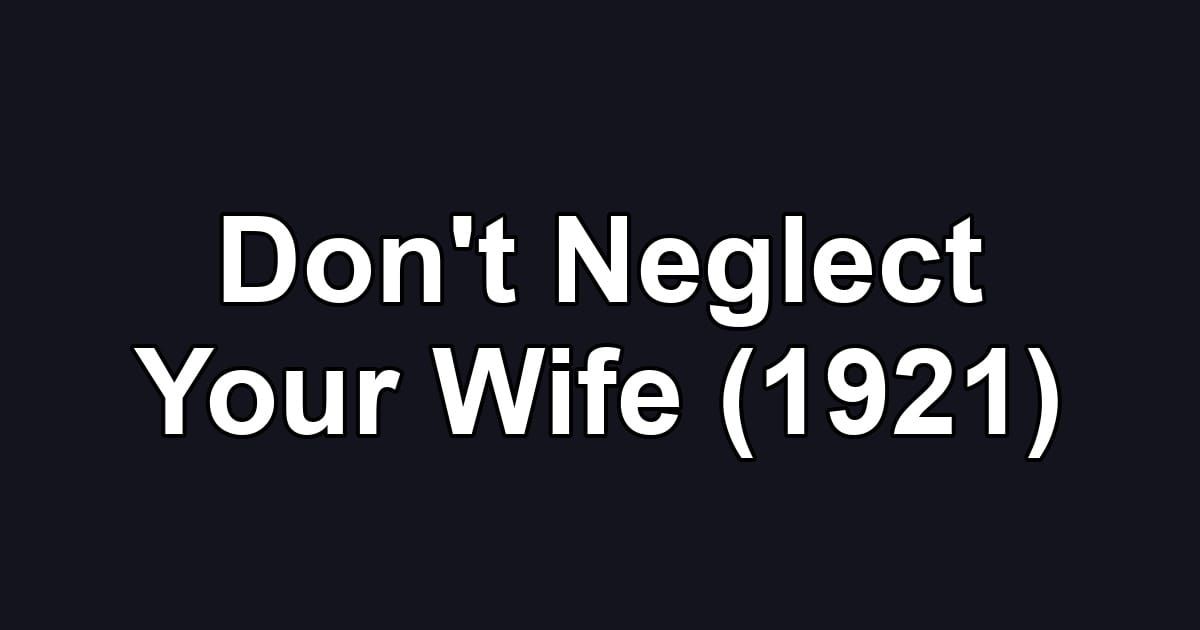 Don't Neglect Your Wife (1921)