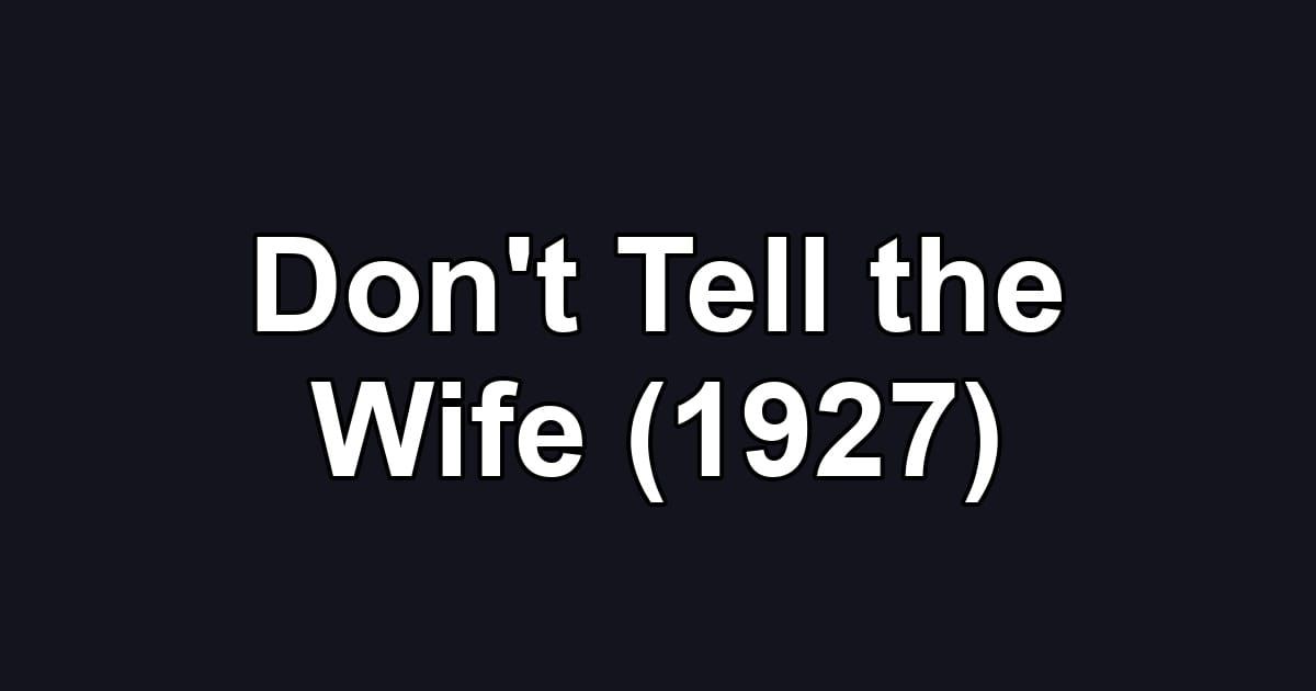 Don't Tell the Wife (1927)
