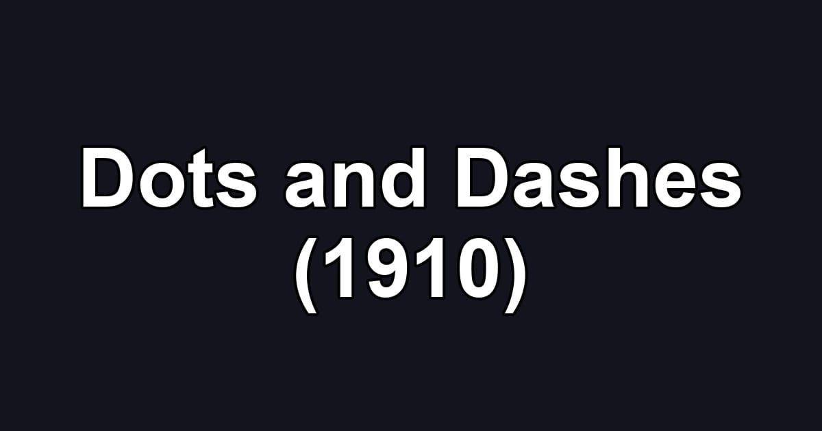 Dots and Dashes (1910)