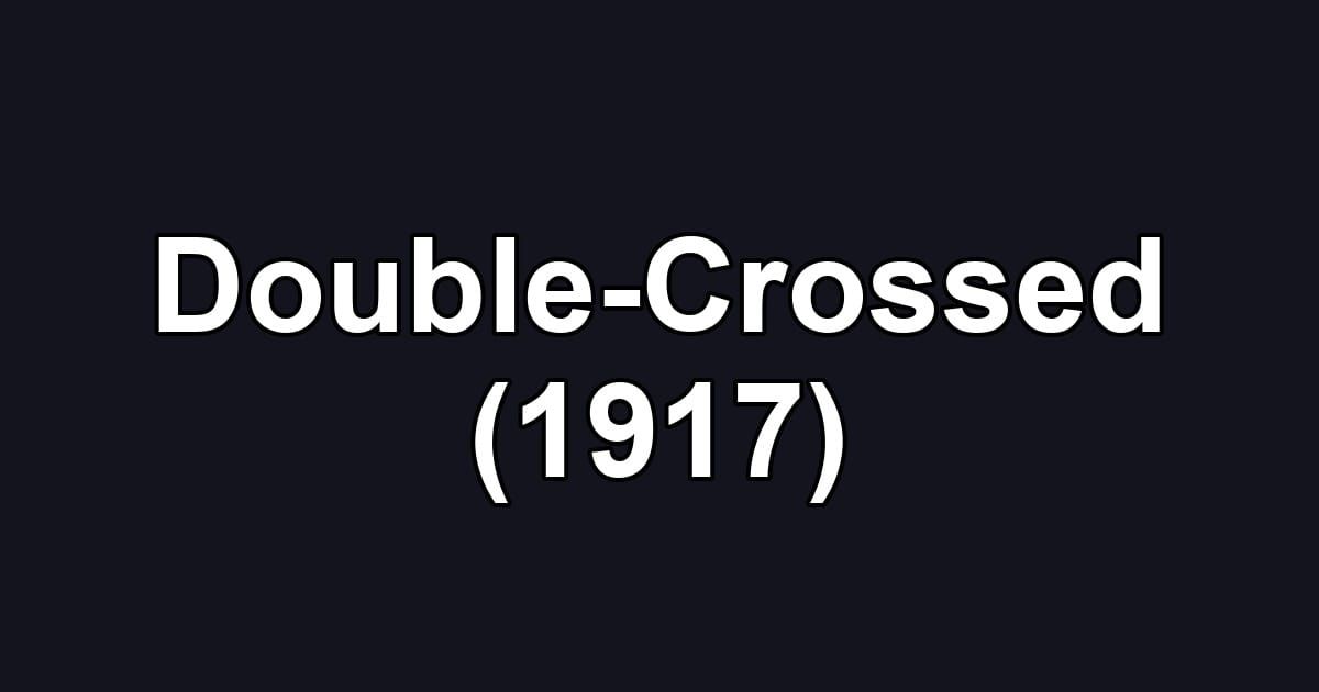 Double-Crossed (1917)