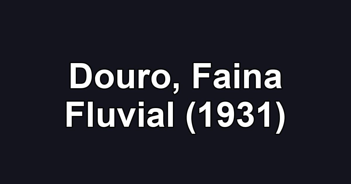 Douro, Faina Fluvial (1931)