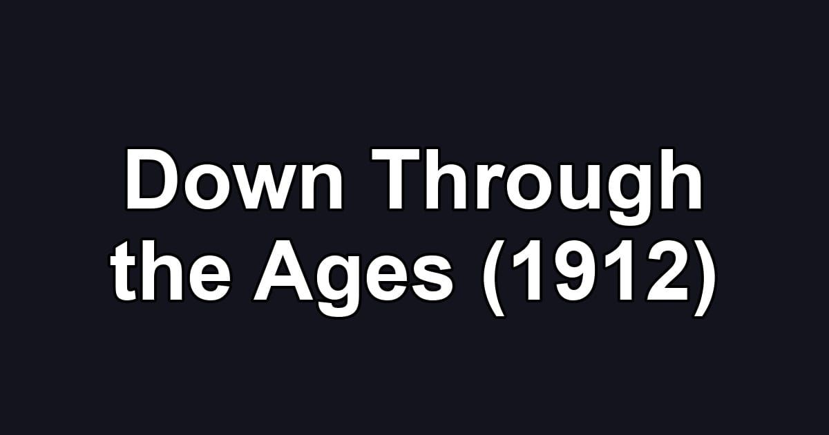 Down Through the Ages (1912)