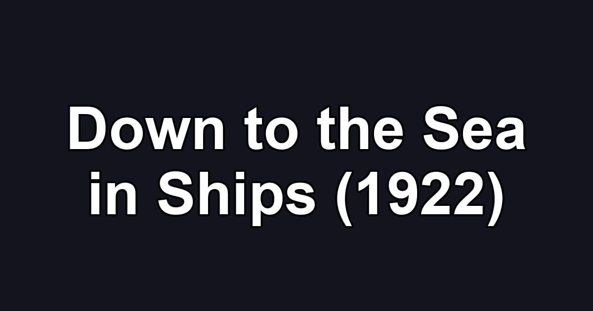 Down to the Sea in Ships (1922)