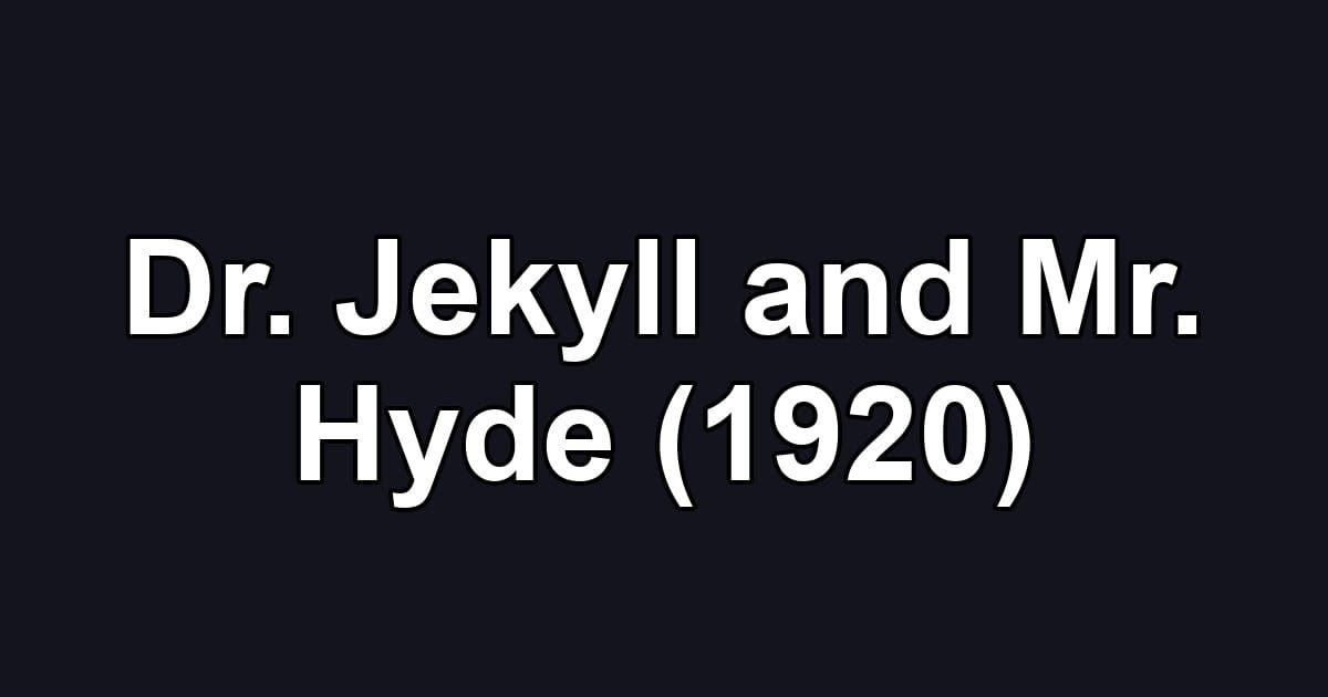 Dr. Jekyll and Mr. Hyde (1920)