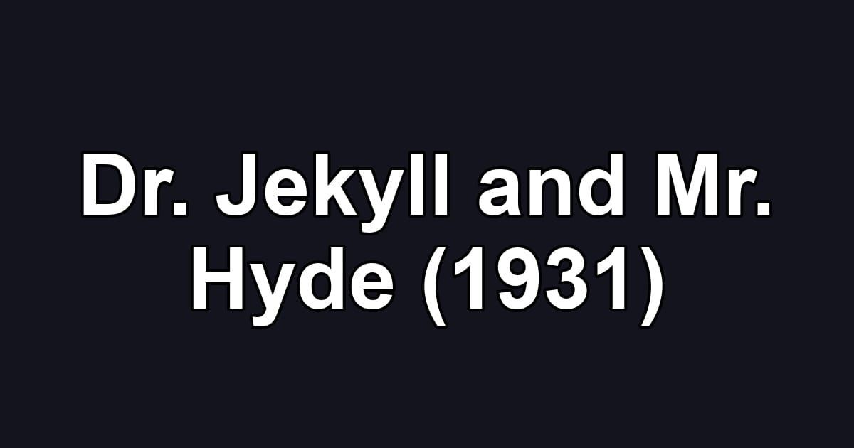 Dr. Jekyll and Mr. Hyde (1931)
