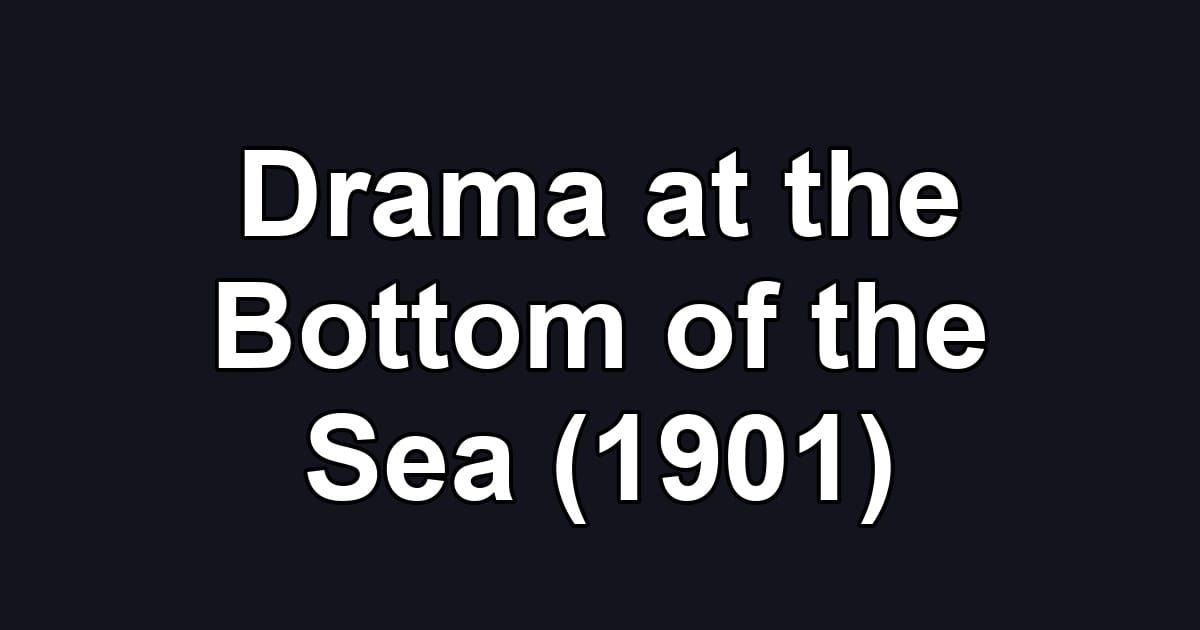 Drama at the Bottom of the Sea (1901)