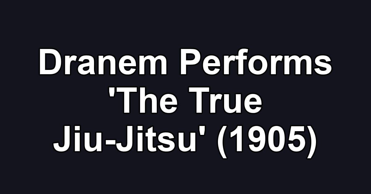 Dranem Performs 'The True Jiu-Jitsu' (1905)